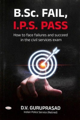 Bsc Fail Ips Pass : How to Face Failures & Succeed in the Civil Services Exam(Paperback, Dv Guruprasad)