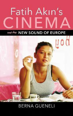 Fatih Akin's Cinema and the New Sound of Europe(English, Paperback, Gueneli Berna)