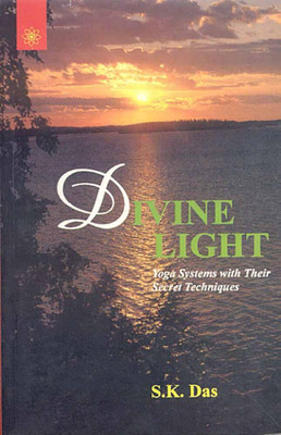 Divine Light: Yoga Systems with their Secret Techniques(Hardcover, S. K. Das)