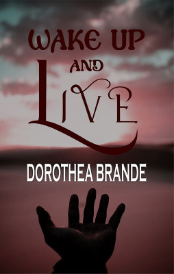 Wake Up and Live(Hardcover, Dorothea Brande)