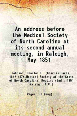 An address before the Medical Society of North Carolina at its second annual meeting, in Raleigh, May 1851 1851 [Hardcover](Hardcover, Johnson, Charles E. (Charles Earl), ,Medical Society of the State of North Carolina. Meeting (nd : :)