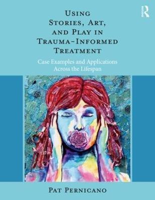 Using Stories, Art, and Play in Trauma-Informed Treatment(English, Paperback, Pernicano Pat)