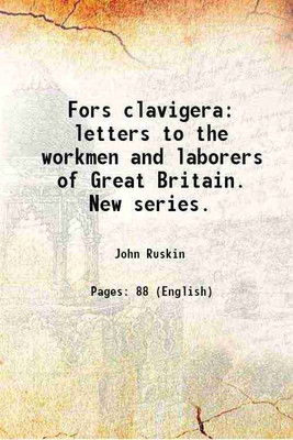 Fors clavigera letters to the workmen and laborers of Great Britain. New series. 1884 [Hardcover](Hardcover, John Ruskin)