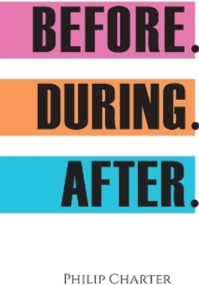 Before. During. After.(English, Paperback, Charter Philip)