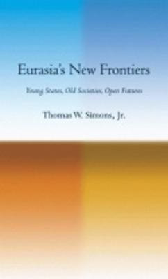 Eurasia's New Frontiers(English, Electronic book text, Simons Thomas W. Jr.)
