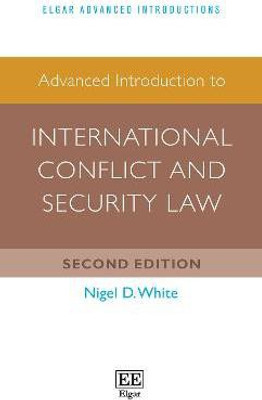 Advanced Introduction to International Conflict and Security Law(English, Paperback, White Nigel D.)