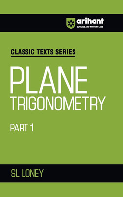 Arihant Plane Trigonometry Part 1 by SL Loney | Mathematics Book for JEE Advanced, IIT Entrance, Engineering Exam Preparation 2025 | Classic Texts Series(English, Paperback, LONEY SL)