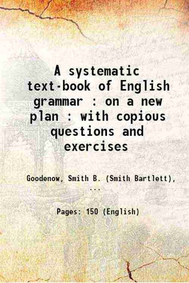 A systematic text-book of English grammar : on a new plan : with copious questions and exercises 1839 [Hardcover](Hardcover, Goodenow, Smith B. (Smith Bartlett),)