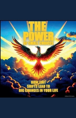 The Power of Small Choices and how Tiny Shifts Lead to Big Change in Your life(English, Paperback, Perumal Jordan)