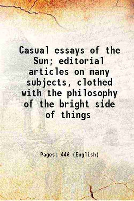 Casual essays of the Sun; editorial articles on many subjects, clothed with the philosophy of the bright side of things 1905 [Hardcover](Hardcover, Anonymous)