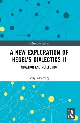 A New Exploration of Hegel's Dialectics II(English, Paperback, Xiaomang Deng)