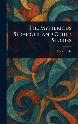 The Mysterious Stranger, and Other Stories(English, Hardcover, Twain Mark)