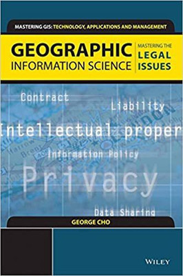 GEOGRAPHIC INFORMATION SCIENCE: MASTERING THE LEGAL ISSUES(Hardcover, CHO GEORGE)