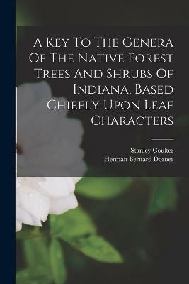 A Key To The Genera Of The Native Forest Trees And Shrubs Of Indiana, Based Chiefly Upon Leaf Characters(English, Paperback, Coulter Stanley)