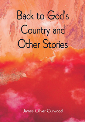 Back to God's Country and Other Stories(Paperback, James Oliver Curwood)