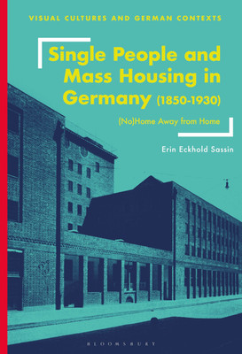 Single People and Mass Housing in Germany, 1850-1930(English, Paperback, Sassin Erin Eckhold)