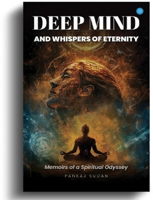 Deep Mind and Whispers of Eternity(English, Paperback, Sudan Pankaj)
