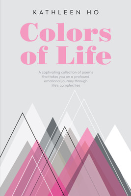 Colors of Life A captivating collection of poems that takes you on a profound emotional journey through life's complexities(Paperback, Kathleen Ho)