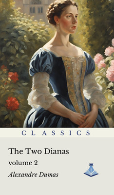 The Two Dianas : Volume Two(Paperback, Alexandre Dumas)