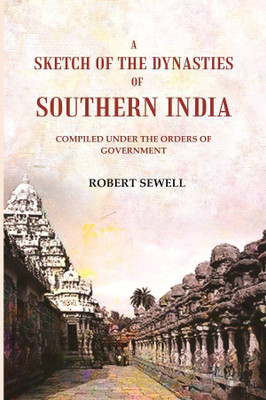 A Sketch of the Dynasties of Southern India: Compiled under the orders of Government(Paperback, ROBERT SEWELL)