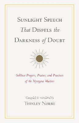 Sunlight Speech That Dispels the Darkness of Doubt(English, Paperback, Norbu Thinley)