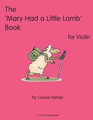 The 'Mary Had a Little Lamb' Book for Violin(English, Paperback, Harvey Cassia)