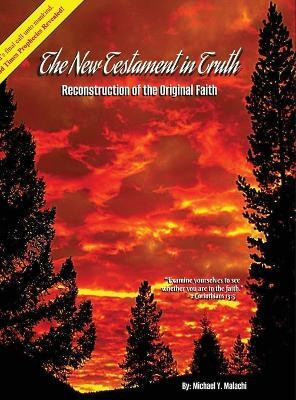 The New Testament in Truth(English, Hardcover, Malachi Michael Y)
