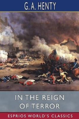 In the Reign of Terror (Esprios Classics)(English, Paperback, Henty G a)