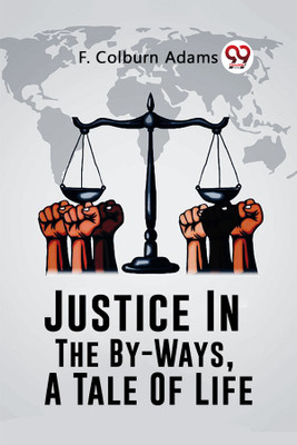Justice In The By-Ways, A Tale Of Life (Edition2023)(English, Paperback, Adams F Colburn)