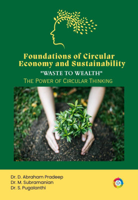 Foundations of Circular Economy and Sustainability “Waste to Wealth” The Power of Circular Thinking(Paperback, Dr. D. Abraham Pradeep, Dr. M. Subramanian, Dr. S. Pugalanthi)
