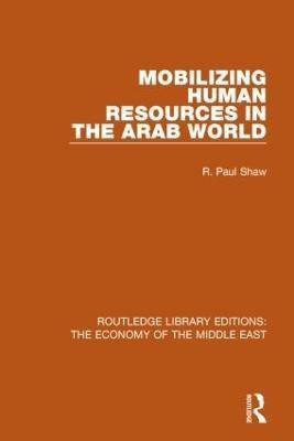 Mobilizing Human Resources in the Arab World (RLE Economy of Middle East)(English, Paperback, Shaw R. Paul)