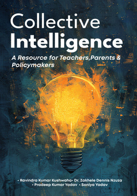 Collective Intelligence: A Resource for Teachers, Parents(Hardcover, Ravindra Kumar Kushwaha• Dr. Zakhele Dennis Nzuza • Pradeep Kumar Yadav • Soniya Yadav)