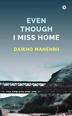 Even Though I Miss Home(English, Paperback, Daikho Manehrii)