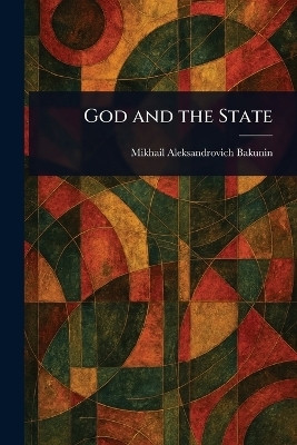 God and the State(English, Paperback, Bakunin Mikhail Aleksandrovich)