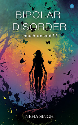 Bipolar Disorder….Much Unsaid!!!(Paperback, Neha Singh)