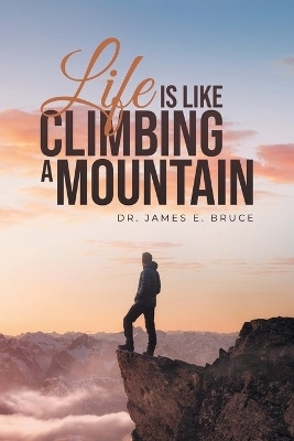 Life is Like Climbing a Mountain(English, Paperback, Bruce James E Dr)