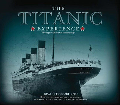 The Titanic Experience: The Legend Of The Unsinkable Ship(Hardcover, Beau Riffenburgh)