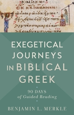 Exegetical Journeys in Biblical Greek - 90 Days of Guided Reading(English, Paperback, Merkle Benjamin L.)