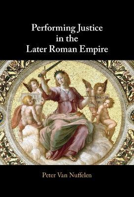 Performing Justice in the Later Roman Empire(English, Hardcover, Van Nuffelen Peter)