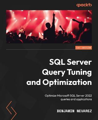 SQL Server Query Tuning and Optimization(English, Paperback, Nevarez Benjamin)
