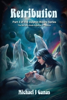Retribution - Part Three of the Dolphin Riders Series(English, Paperback, Ganas Michael J)