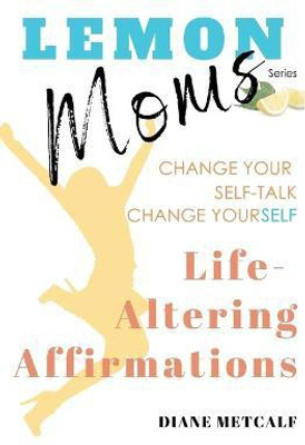 Lemon Moms Life-Altering Affirmations(English, Paperback, Metcalf Diane)