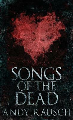 Songs Of The Dead(English, Hardcover, Rausch Andy)