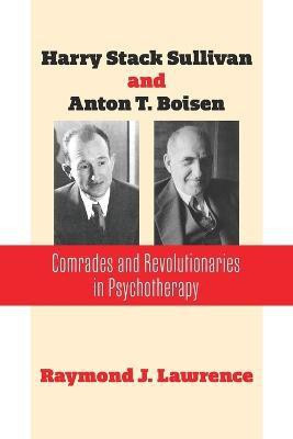 Harry Stack Sullivan and Anton T. Boisen(English, Paperback, Lawrence Raymond J)