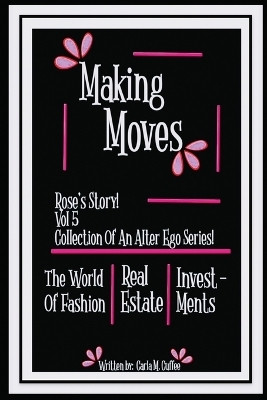 Making Moves Rose's Story! Vol 5 Collection Of An Alter Ego Series!(English, Paperback, Cuffee Carla M)