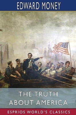 The Truth About America (Esprios Classics)(English, Paperback, Money Edward)