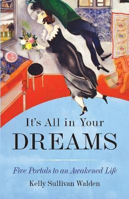 It's All in Your Dreams(English, Paperback, Walden Kelly Sullivan)