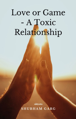 Love OR Game A Toxic Relationship (Edition1)(English, Paperback, Shubham Garg)