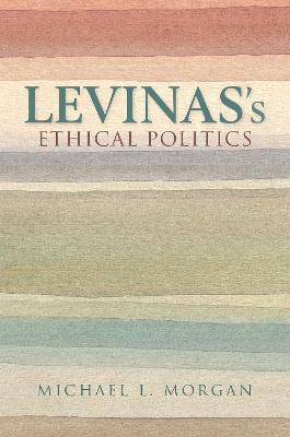 Levinas's Ethical Politics(English, Hardcover, Morgan Michael L.)