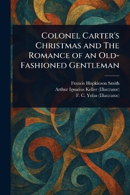 Colonel Carter's Christmas and The Romance of an Old-Fashioned Gentleman(English, Paperback, Smith Francis Hopkinson)